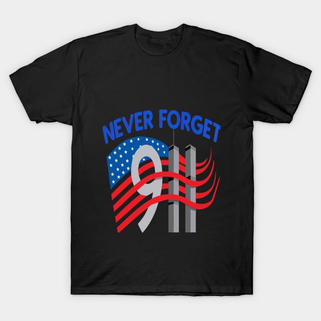 Never Forget  American Patriotic Day 9 11  Tshirt T-Shirt by Ahmed1973